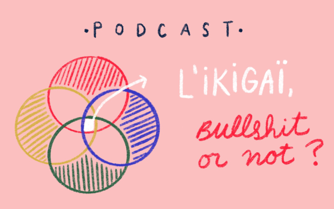 Ep.37 : L’ikigaï, bullshit or not ?