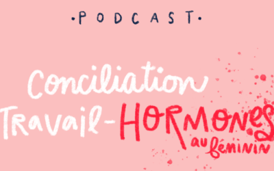 Ep.42 : Conciliation travail-hormones